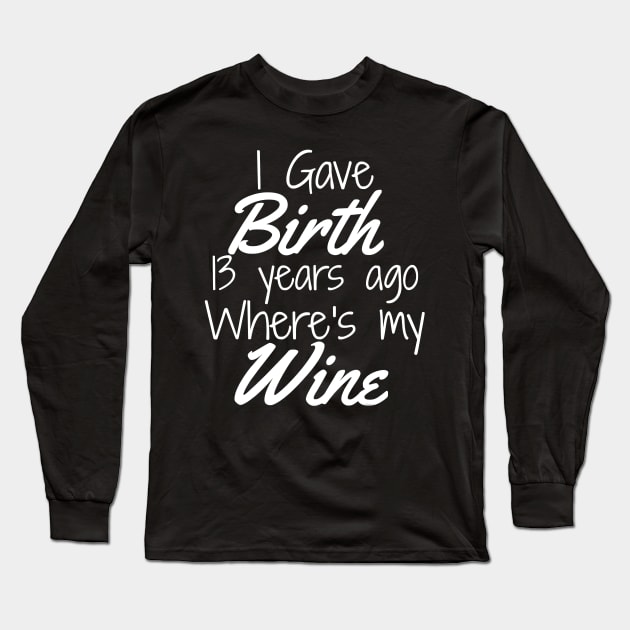 Mom Wine Mom Birthday Girl Boy 13th 13 Year Old Party Long Sleeve T-Shirt by totemgunpowder